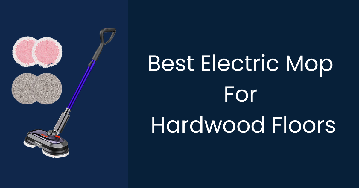 Best Electric Mop For Hardwood Floors