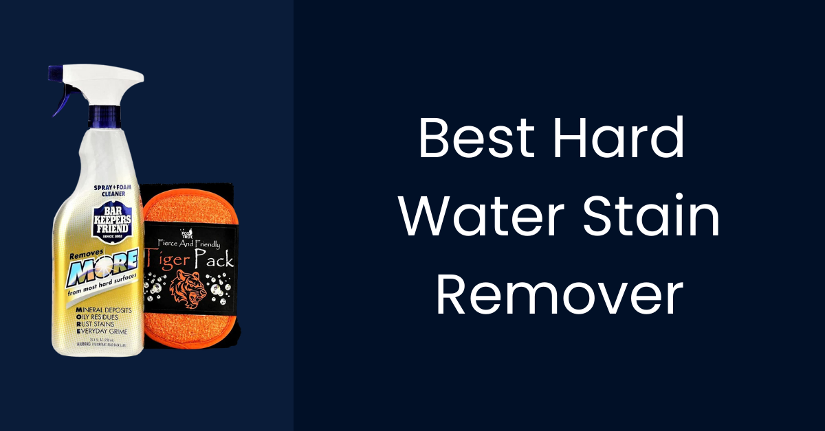 Best Hard Water Stain Remover