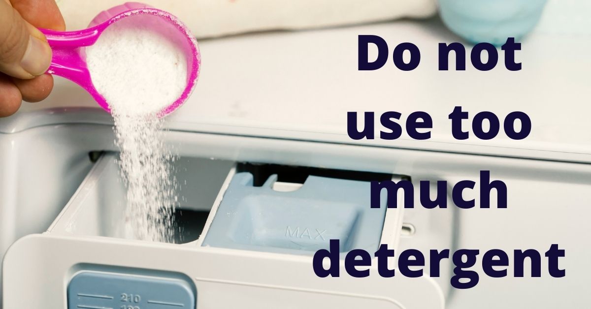 Do not use too much detergent