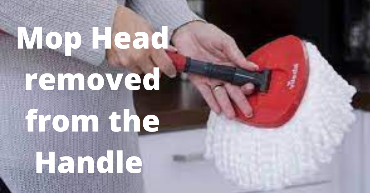 The mop head should be removed from the handle.