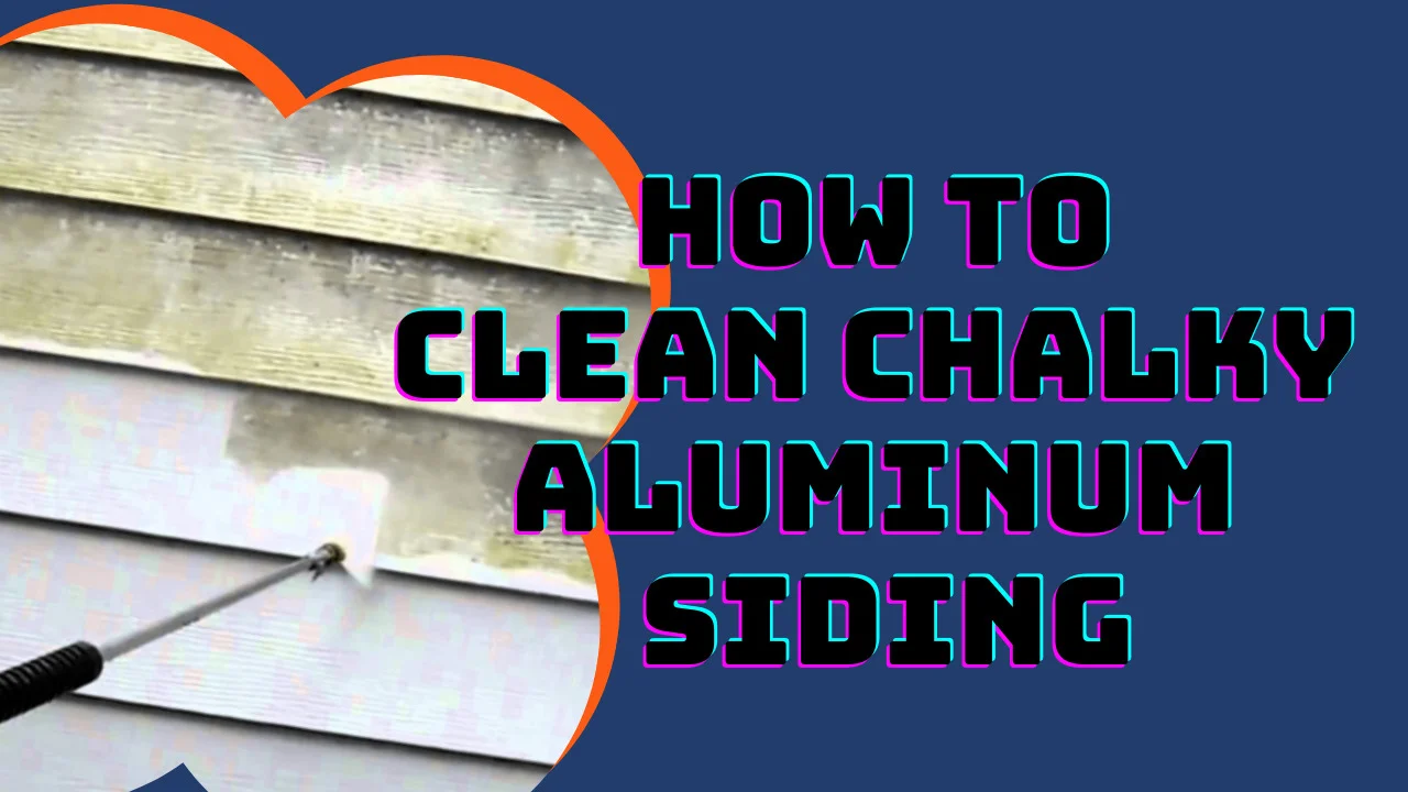 How To Clean Chalky Aluminum Siding