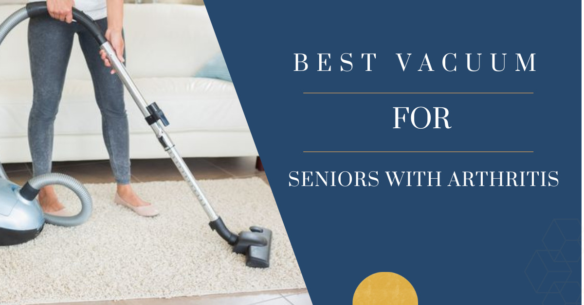 best vacuum for seniors with arthritis